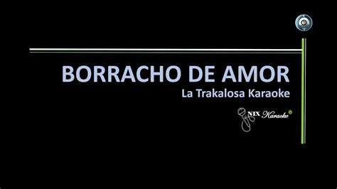 Borracho De Amor La Trakalosa Karaoke Youtube