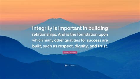 John C Maxwell Quote Integrity Is Important In Building