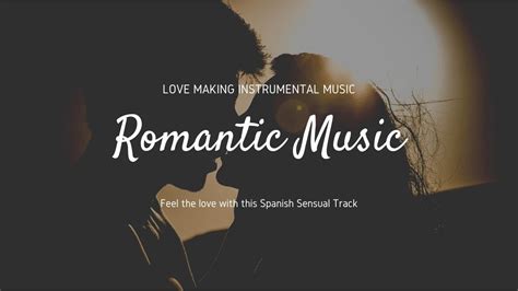 Romantic Love Making Music Spanish Music Sensual Instrumental Music Instrumental Music