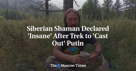 Siberian Shaman Declared Insane After Trek To Cast Out Putin The