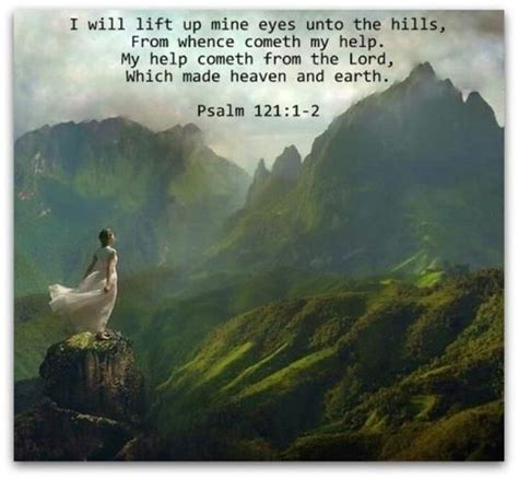 ) thank you again for sharing his word and making it obvious to me where my eyes, heart and ears need to be!!! Bible guide for the new Age: Psalm 121:1 I will lift up mine eyes unto the hills