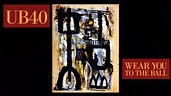UB40 - Wear You To The Ball - 1990 - Official Video - YouTube