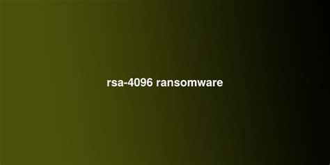 Rsa 4096 Ransomware Rsa 4096 Is A File Encrypting Ransomware That