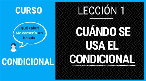 ≫ Lección 1 Cuándo Se Usa El Condicional Simple