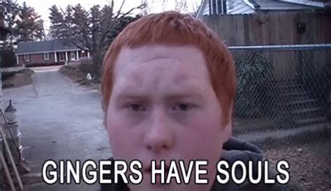 Gingers Have Souls Gif Ginger Souls Soul Discover Share Gifs