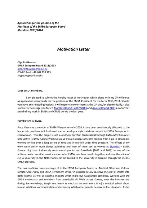 Just as the name suggests, a motivation letter will describe your motivations for applying for the position as well as motivate the people reading it to give you the position. Motivation letter emsa presidency 2013 2014 olga ...