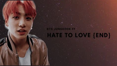 bts jungkook ff ~hate to love~ {end} youtube