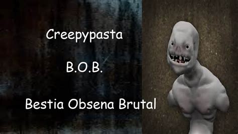 Creepypasta Bob Bestia Obsena Brutal Youtube