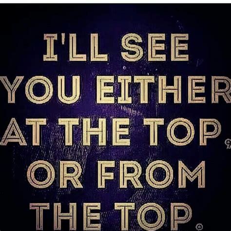Who Wants To Join Me At The Top I Will Not Be On The Bottom Top