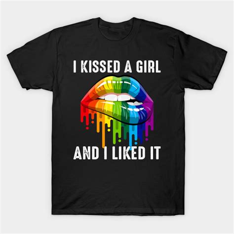 I Kissed A Girl And I Liked It Lgbt Community T Shirt Teepublic