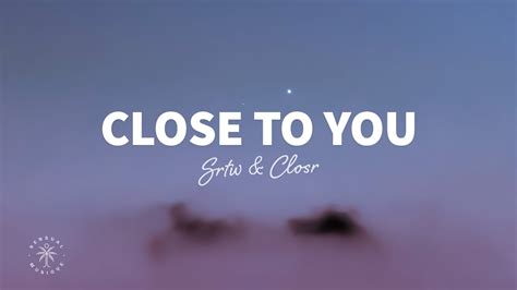 Srtw Close To You Lyrics Ft Closr Youtube