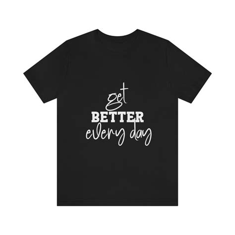 Motivational Get Better Every Day Tee Unisex Jersey Short Etsy