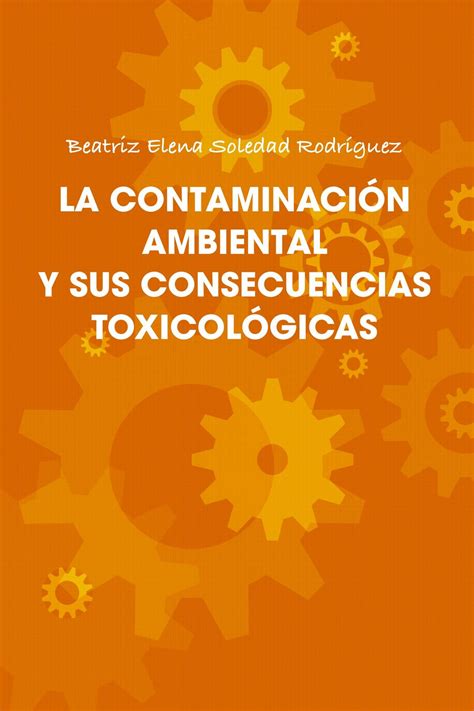 La Contaminacin Ambiental Y Sus Consecuencias Toxicolgicas By Beatriz Elena Soledad RodrÌguez