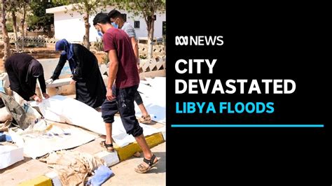 Death Toll From Libya Floods Estimated At Over 5000 Abc News Youtube