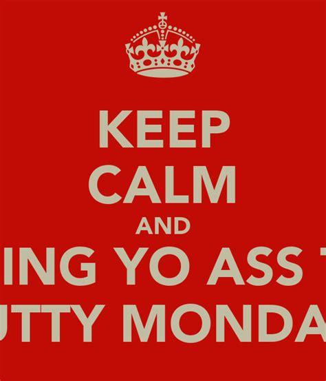 keep calm and bring yo ass to nutty mondays poster lance woods keep