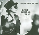 Yoko Ono & Plastic Ono Band - Between My Head And The Sky (CD), Plastic ...