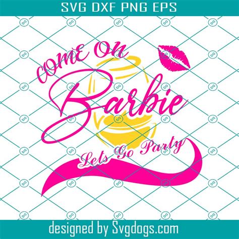 Come On Barbie Lets Go Party Svg