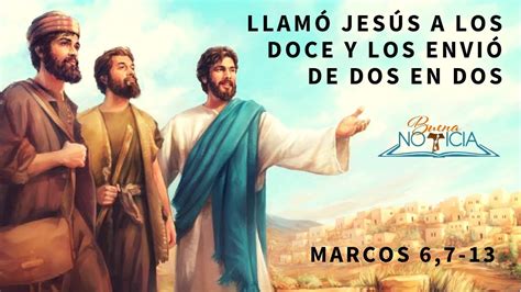 Llamó Jesús A Los Doce Y Los Envió De Dos En Dos Youtube