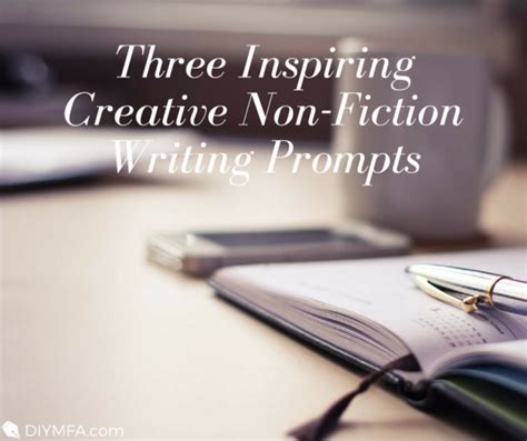 Three Inspiring Creative Non Fiction Writing Prompts Diy Mfa