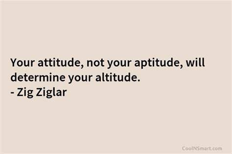 Zig Ziglar Quote Your Attitude Not Your Aptitude Will Determine
