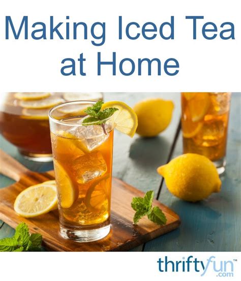 Making Iced Tea At Home Thriftyfun