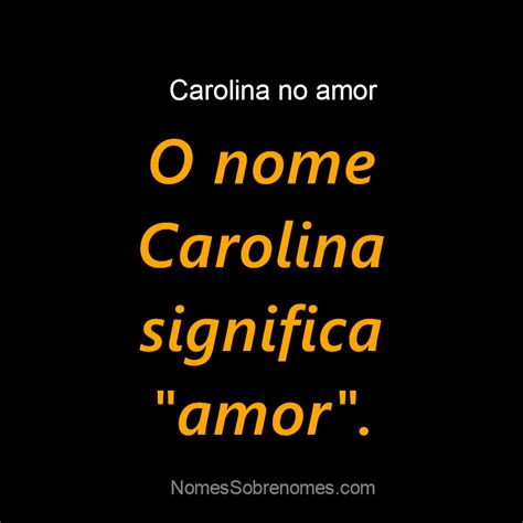Qual O Significado Do Nome Carolina No Amor