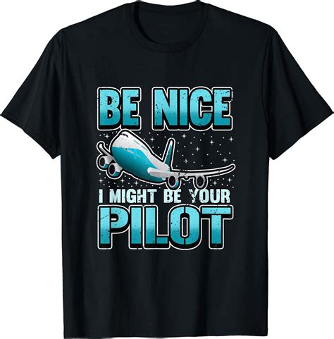 Mens Funny Be Nice I Might Be Your Pilot T Shirt Clothing