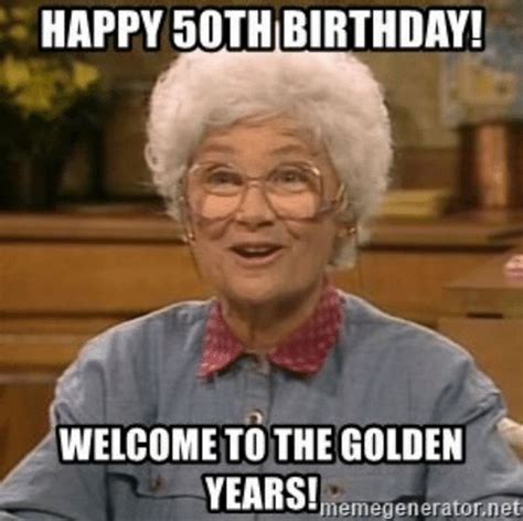 101 50th Birthday Memes To Make Turning The Happy Big 5 0 The Best