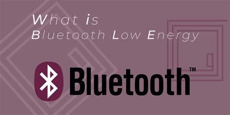 What Is Ble Learn About Bluetooth Low Energy Technology