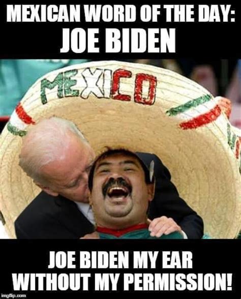 Mexican Word Of The Day Joe Biden Joe Biden My Ear Without Permission