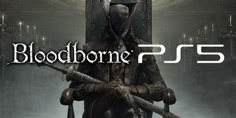 Predicting Bloodborne 2s Ps5 Release Date Game Rant