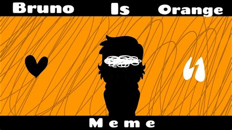 Bruno Is Orange Meme Animation Meme Youtube