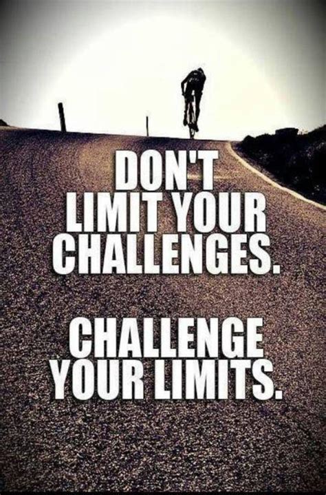 Dont Limit Your Challenges Challenge Your Limits Picture Quotes