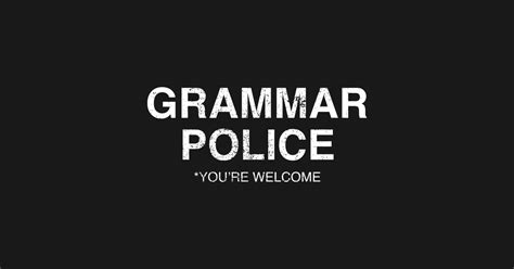 Grammar Police Youre Welcome Funny English Grammar Police T Shirt