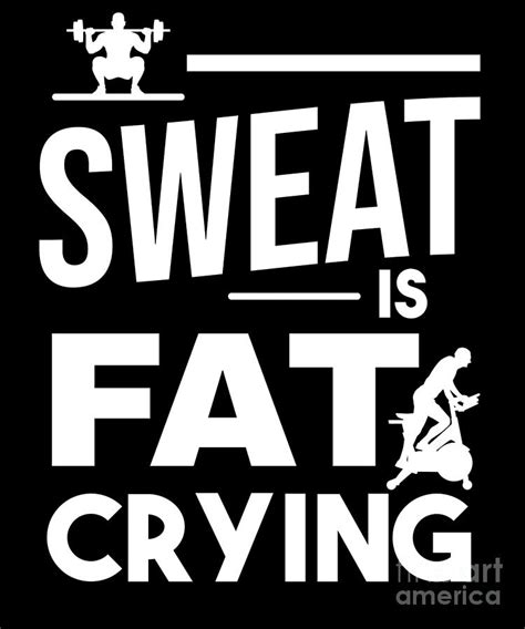 Sweat Is Fat Crying Fitness Gym Workout Quote Digital Art By Teequeen2603