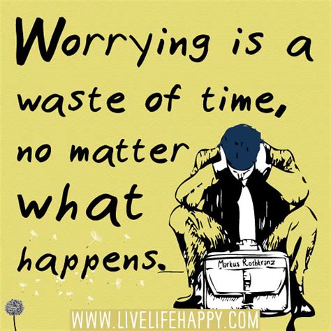 Worrying Is A Waste Of Time No Matter What Happens Mark Flickr