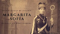MARGARITA SOFÍA, ARCHIDUQUESA DE AUSTRIA y Duquesa consorte de ...