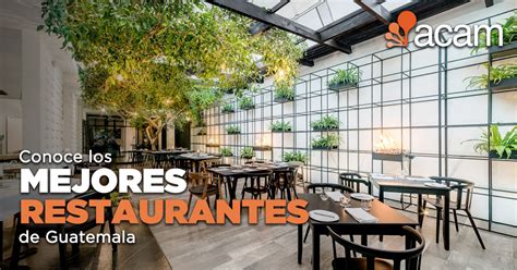 Los Mejores Restaurantes En La Ciudad De Guatemala Del 2018 Acam