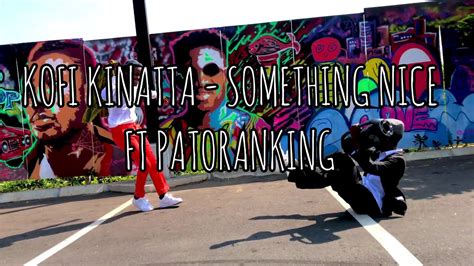 Kofi Kinaata Something Nice Ft Patoranking Official Dance Video