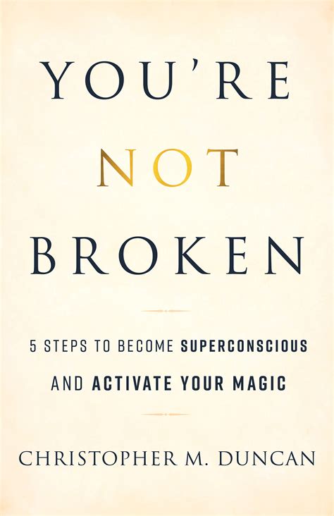 Youre Not Broken 5 Steps To Become Superconscious And Activate Your Magic By Christopher M