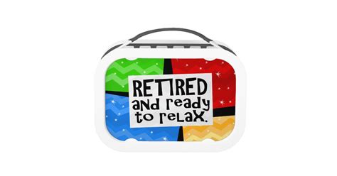 retired and ready to relax funny retirement lunch box zazzle