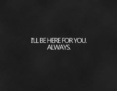 I'm here for you all. Im Always Here For You Quotes. QuotesGram