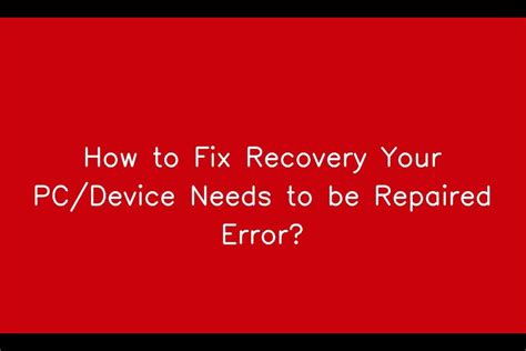 How To Fix Recovery Your Pcdevice Needs To Be Repaired Error
