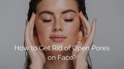 How To Get Rid Of Open Pores On Face