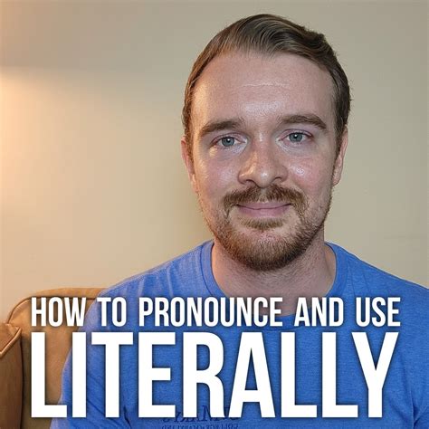 How To Pronounce And Use Literally How To Pronounce And Use