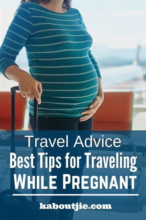 Travel Advice Best Tips For Traveling While Pregnant Kaboutjie