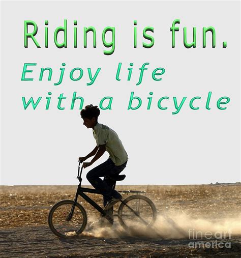 Riding Is Fun Enjoy Life With A Bicycle Photograph By Humorous Quotes
