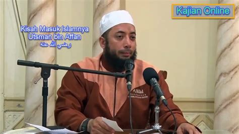 Kisah Masuk Islamnya Utsman bin Affan رضي الله عنه Ustadz Khalid