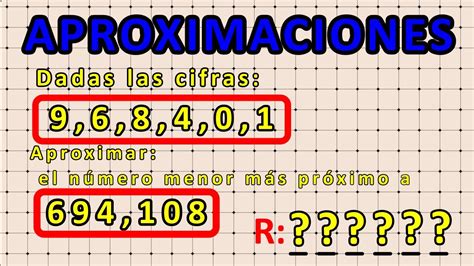 Aproximar Numero Mayor A Otro Menor Con Cifras Dadas 6° Primaria