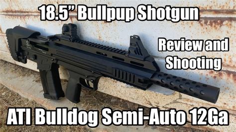 Ati Bulldog 12ga 185 Semi Auto Bullpup Shotgun Review Youtube